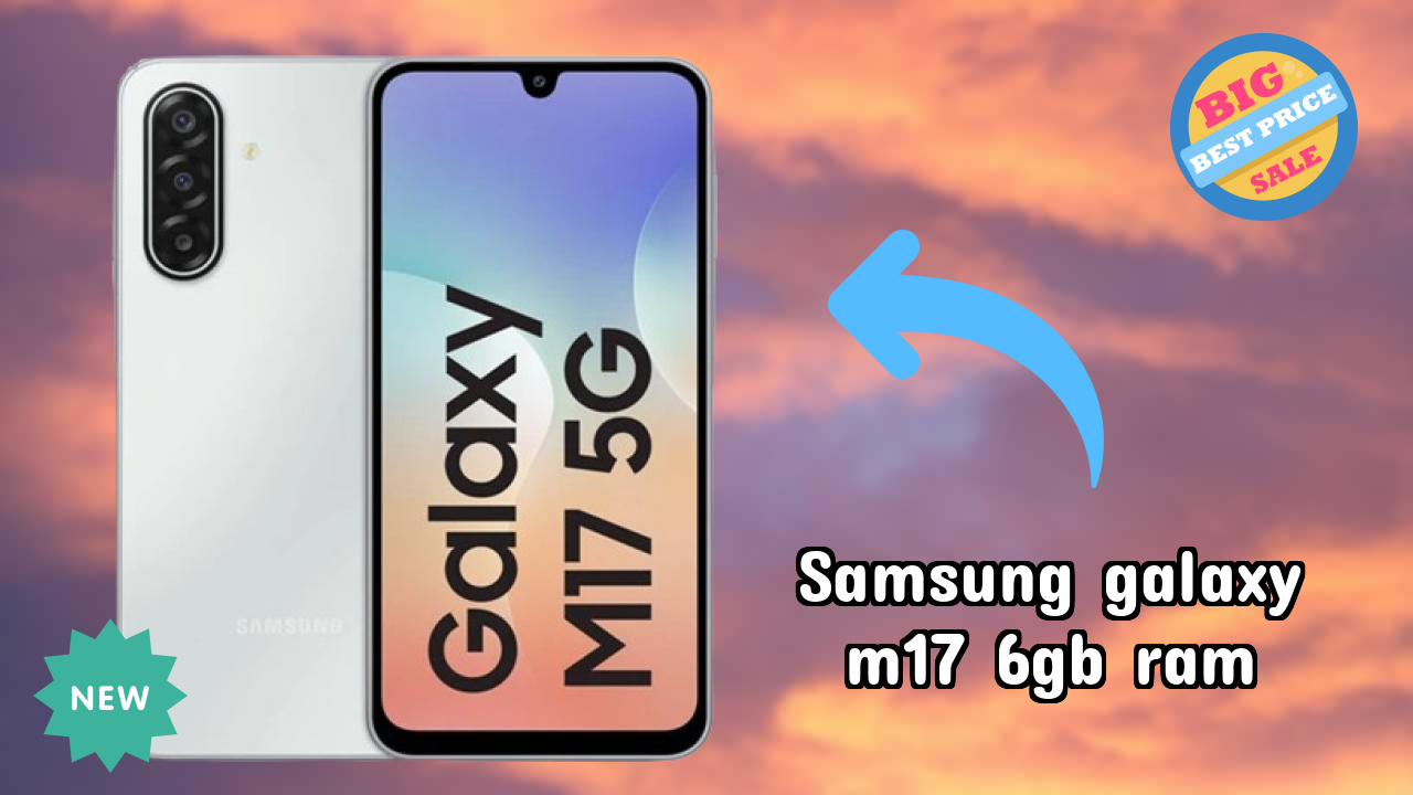 Samsung Galaxy M17 6GB RAM Display Analysis: 6.7 Inches (17.02 Cm) Quality