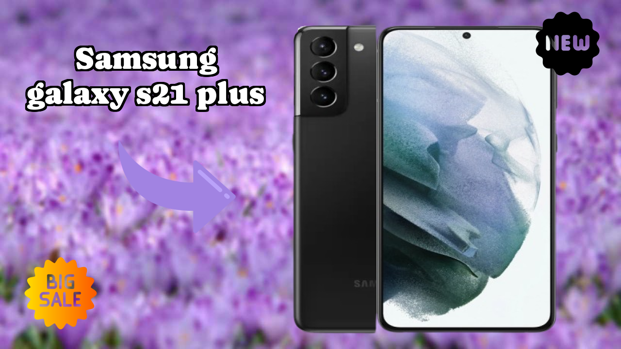 Samsung Galaxy S21 Plus at ₹63,999 - Best Deal Available Now